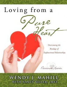 Loving from a Pure Heart - Wendy J. Mahil, Nancy Keller