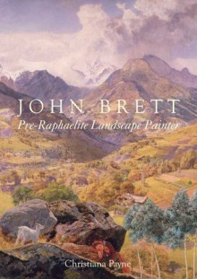 John Brett: Pre-Raphaelite Landscape Painter - Christiana Payne, Charles Brett