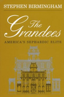 The Grandees: The Story of America's Sephardic Elite (Modern Jewish History) - Stephen Birmingham