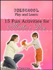 Preschool Play and Learn: 15 Fun Activities for Mother's Day (Preschool Play and Learn: Activities for Every Season) - Beverley Smith, Tami Crea