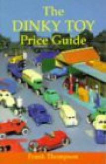 The Dinky Toy Price Guide - Frank T. Thompson