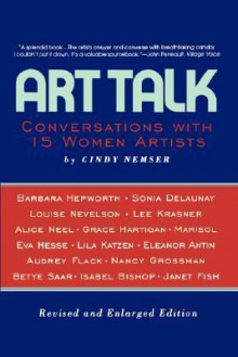 Art Talk: Conversations With 15 Women Artists, Revised And Enlarged Edition - Cindy Nemser