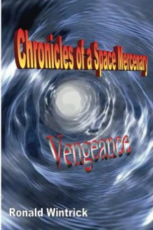 Chronicles of a Space Mercenary - Vengeance - Ronald Wintrick