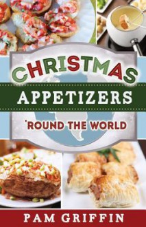 Christmas Appetizers 'Round the World - Pam Griffin