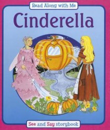 Cinderella: Say and See - Read Along with Me Storybook - For Ages 4 and Up. - Anna Award