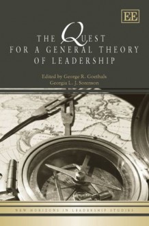 The Quest for a General Theory of Leadership (New Horizons in Leadership Studies Series) - George R. Goethals, Georgia J. Sorenson