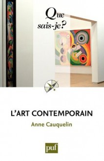 L'art contemporain: « Que sais-je ? » n° 2671 (French Edition) - Anne Cauquelin