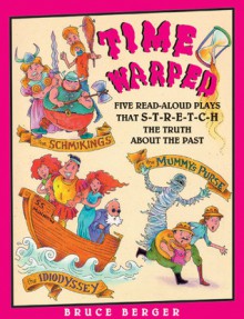 Time Warped: Five Read-Aloud Plays That S-T-R-E-T-C-H the Truth about the Past - Bruce Berger