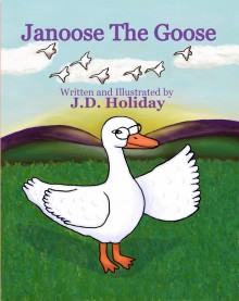 Janoose The Goose - J.D. Holiday