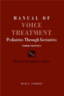 Manual of Voice Treatment: Pediatrics Through Geriatrics [With CDROM] - Moya L. Andrews