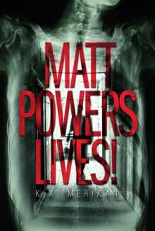 Matt Powers Lives! - K.A. Merikan