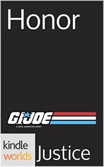 G.I. JOE: Honor (Kindle Worlds Short Story) (GI JOE FOREVER Book 5) - Justice