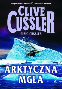 Arktyczna mgła - Clive Cussler, Dirk Cussler