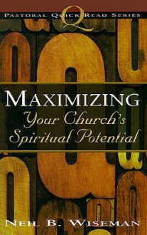 Maximizing Your Church's Potential - Neil B. Wiseman