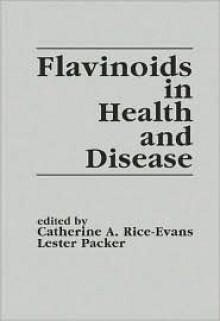 Flavonoids in Health and Disease - Catherine A. Rice-Evans, Lester Packer