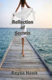 Reflection of Secrets - Reyna Hawk