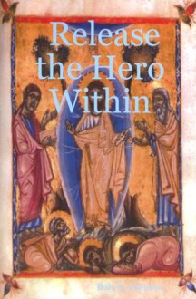 Release the Hero Within - Dale A. Johnson