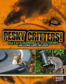 Pesky Critters!: Squirrels, Raccoons, and Other Furry Invaders - Joan Axelrod-Contrada