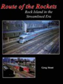 Route Of The Rockets: Rock Island In The Streamlined Era - Greg Stout