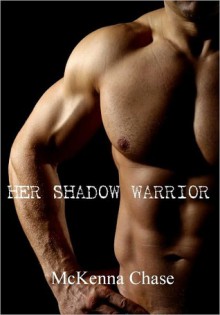 HER SHADOW WARRIOR - McKenna Chase