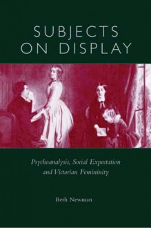 Subjects On Display: Psychoanalysis Social Expectation & - Beth Newman