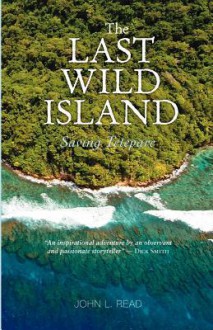 The Last Wild Island: Saving Tetepare - John Read