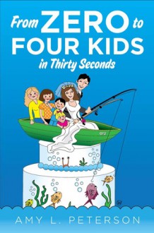 From Zero To Four Kids in Thirty Seconds - Amy L. Peterson