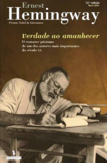 Verdade ao Amanhecer - Ernest Hemingway