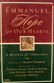 Emmanuel, Hope Of Our Hearts: A Musical For Christmas - Nancy Gordon, Dennis Allen, John Chisum