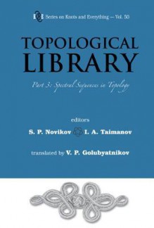 Topological Library: Part 3: Spectral Sequences in Topology - S.P. Novikov, I. A. Taimanov, V. P. Golubyatnikov