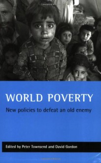 World poverty: New policies to defeat an old enemy (Studies in Poverty, Inequality & Social Exclusion S) - Peter Townsend, David Gordon