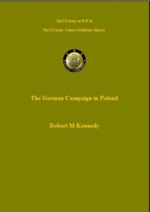 The German Campaign in Poland (US Military History of WW II Green Book) - Robert Kennedy