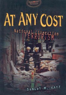 At Any Cost: National Liberation Terrorism - Samuel M. Katz