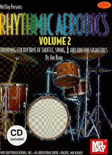 Rhythmic Aerobics, Volume 2: Drumming for Rhythms of Shuffle, Swing, 6/8 and Odd Time Signatures [With CD (Audio)] - Jim Ryan