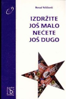 Izdržite još malo, nećete još dugo ; Poezija remontizma - Nenad Veličković