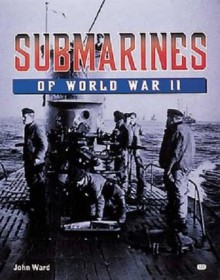 Submarines of World War II - John Ward