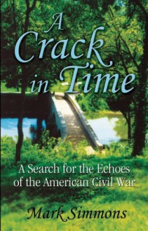 A Crack in Time: A Search for the Echoes of the American Civil War - Mark Simmons