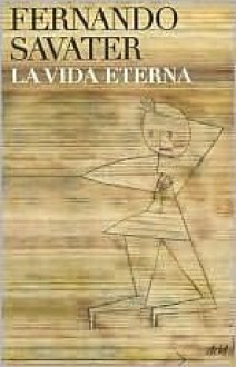 La Vida Eterna / The Eternal Life - Fernado Savater