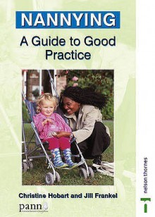 Nannying: A Guide to Good Practice (Good Practice in) - Christine Hobart, Jill Frankel