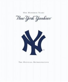 New York Yankees: New York Yankees - 100 Years - The Official Retrospective - Yankees, Mark Mandrake