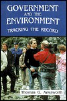 Government and the Environment: Tracking the Record - Thomas G. Aylesworth