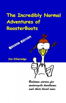 The Incredibly Normal Adventures of Roosterboots - Jon Etheredge