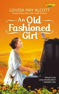 An Old-Fashioned Girl - Louisa May Alcott, Nadiah Abidin, Azzura Dayana