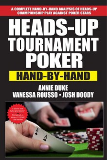 Heads-Up Tournament Poker: Hand-by-Hand - Annie Duke, Vanessa Rousso, Josh Doody