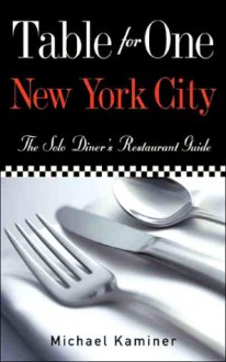 Table for One New York City: The Solo Diner's Restaurant Guide - Michael Kaminer