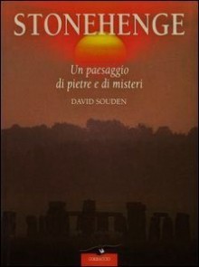 Stonehenge. Un paesaggio di pietre e di misteri - David Souden, Isabella Bolech