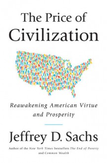 The Price Of Civilization: Reawakening American Virtue And Prosperity - Jeffrey D. Sachs