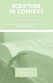 Scripture in Context: Essays on the Comparative Method - Carl D. Evans, William W. Hallo, John B. White