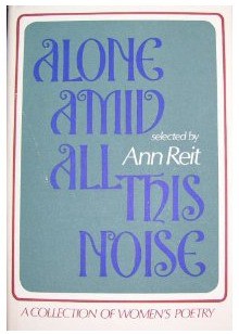 Alone amid All This Noise: A Collection of Women's Poetry - Ann Reit