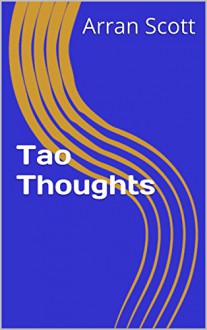 Tao Thoughts - Arran Scott, James Legge